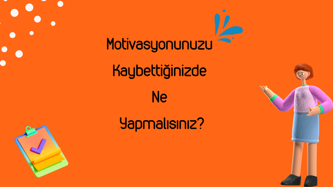 Motivasyonunuzu Kaybettiğinizde Ne Yapmalısınız?