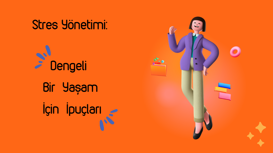 Stres Yönetimi:
Dengeli Bir Yaşam İçin İpuçları